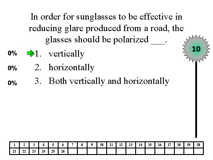 In order for sunglasses to be effective in reducing glare produced from a road,