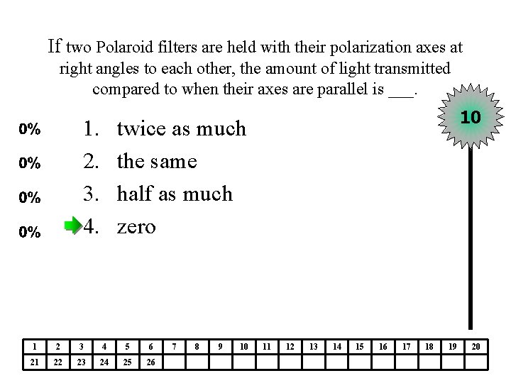 If two Polaroid filters are held with their polarization axes at right angles to