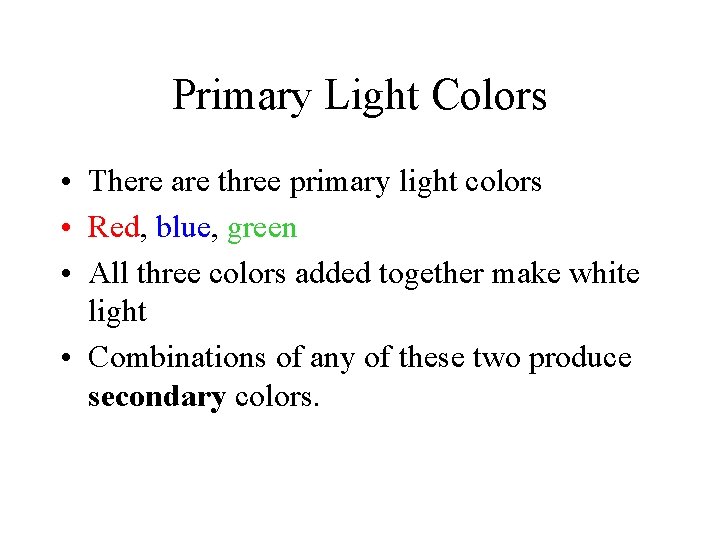 Primary Light Colors • There are three primary light colors • Red, blue, green