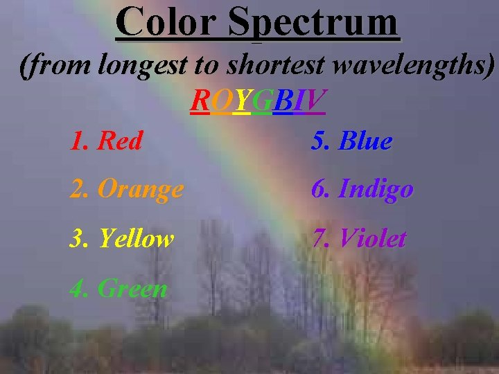 Color Spectrum (from longest to shortest wavelengths) ROYGBIV 1. Red 5. Blue 2. Orange