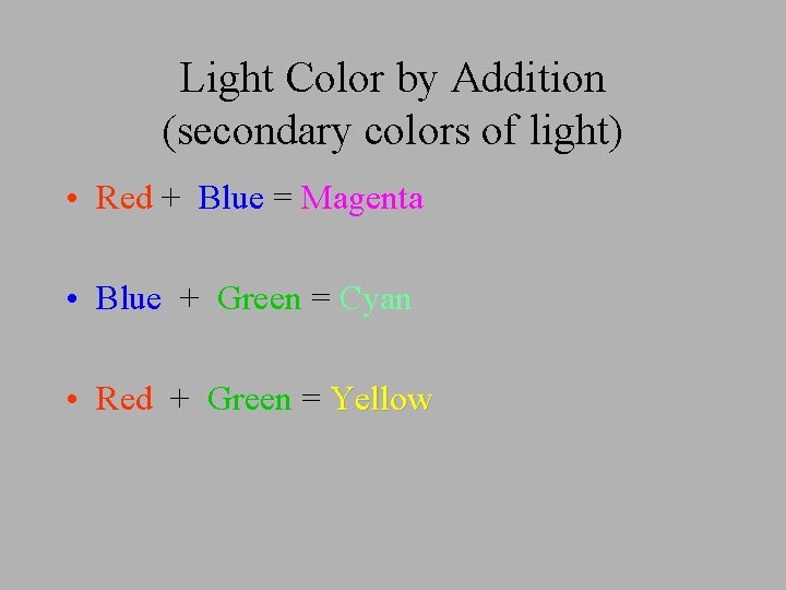 Light Color by Addition (secondary colors of light) • Red + Blue = Magenta