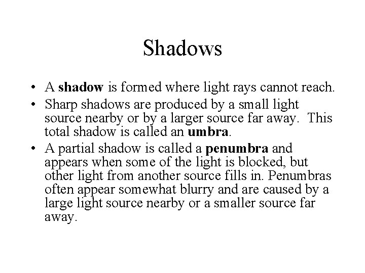 Shadows • A shadow is formed where light rays cannot reach. • Sharp shadows