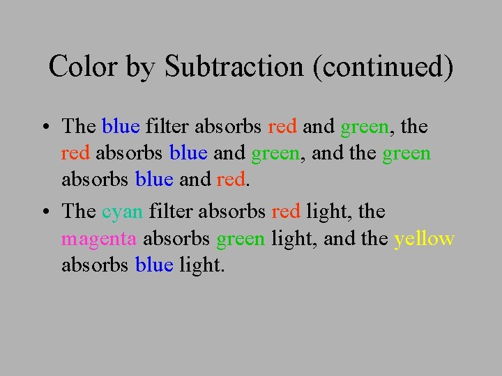 Color by Subtraction (continued) • The blue filter absorbs red and green, the red