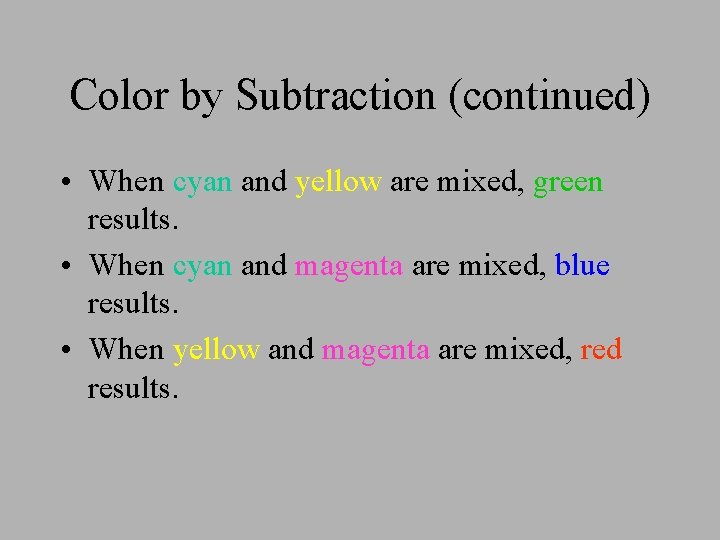 Color by Subtraction (continued) • When cyan and yellow are mixed, green results. •