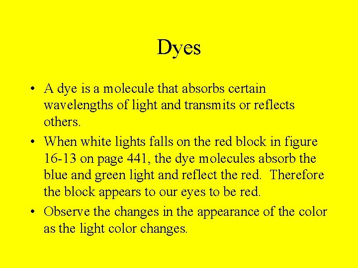 Dyes • A dye is a molecule that absorbs certain wavelengths of light and