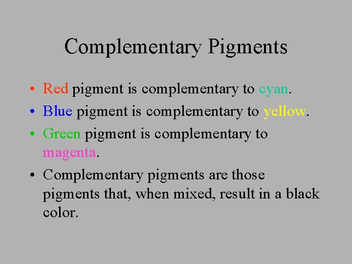 Complementary Pigments • Red pigment is complementary to cyan. • Blue pigment is complementary