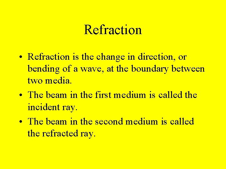 Refraction • Refraction is the change in direction, or bending of a wave, at