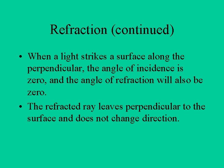 Refraction (continued) • When a light strikes a surface along the perpendicular, the angle