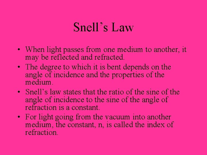 Snell’s Law • When light passes from one medium to another, it may be