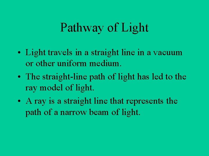 Pathway of Light • Light travels in a straight line in a vacuum or