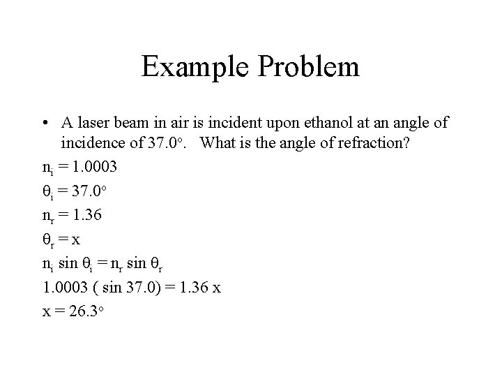 Example Problem • A laser beam in air is incident upon ethanol at an