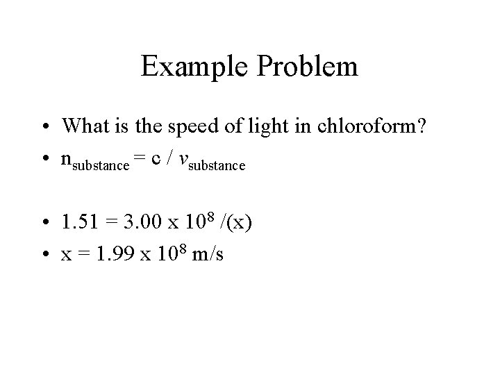 Example Problem • What is the speed of light in chloroform? • nsubstance =