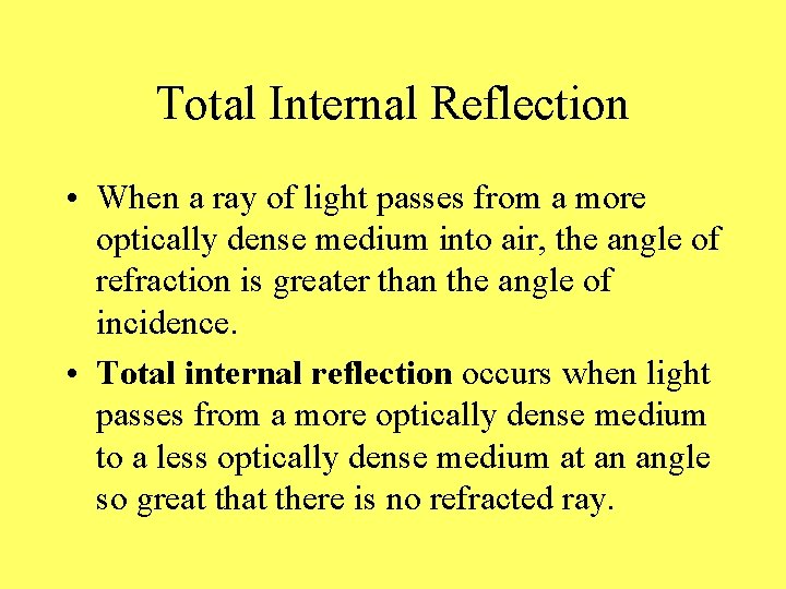 Total Internal Reflection • When a ray of light passes from a more optically