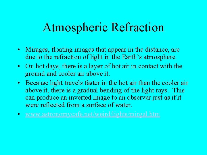 Atmospheric Refraction • Mirages, floating images that appear in the distance, are due to