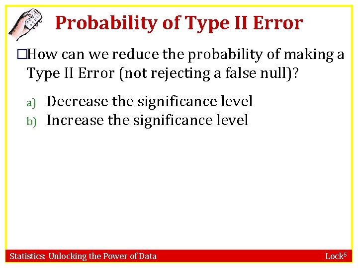 Probability of Type II Error �How can we reduce the probability of making a