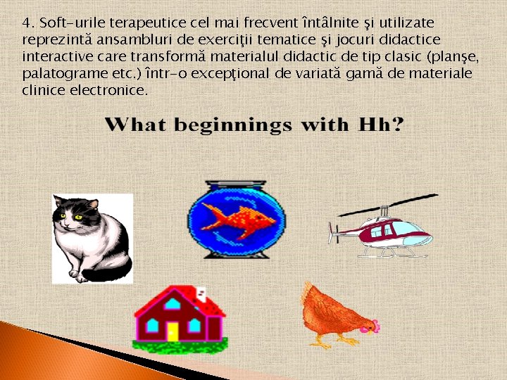 4. Soft-urile terapeutice cel mai frecvent întâlnite şi utilizate reprezintă ansambluri de exerciţii tematice 4. Soft-urile terapeutice cel mai frecvent întâlnite şi utilizate reprezintă ansambluri de exerciţii tematice