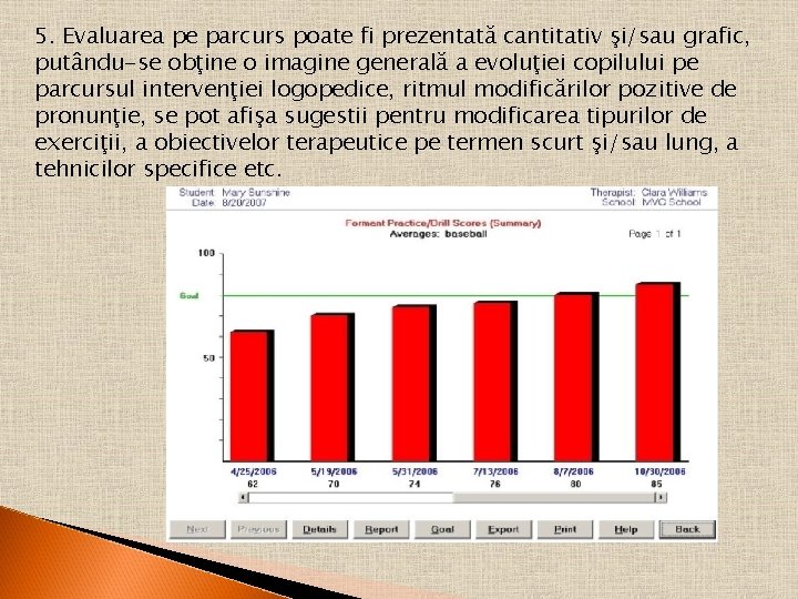 5. Evaluarea pe parcurs poate fi prezentată cantitativ şi/sau grafic, putându-se obţine o imagine 5. Evaluarea pe parcurs poate fi prezentată cantitativ şi/sau grafic, putându-se obţine o imagine