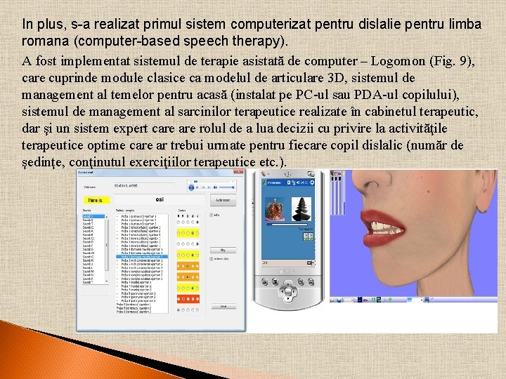 In plus, s-a realizat primul sistem computerizat pentru dislalie pentru limba romana (computer-based speech In plus, s-a realizat primul sistem computerizat pentru dislalie pentru limba romana (computer-based speech