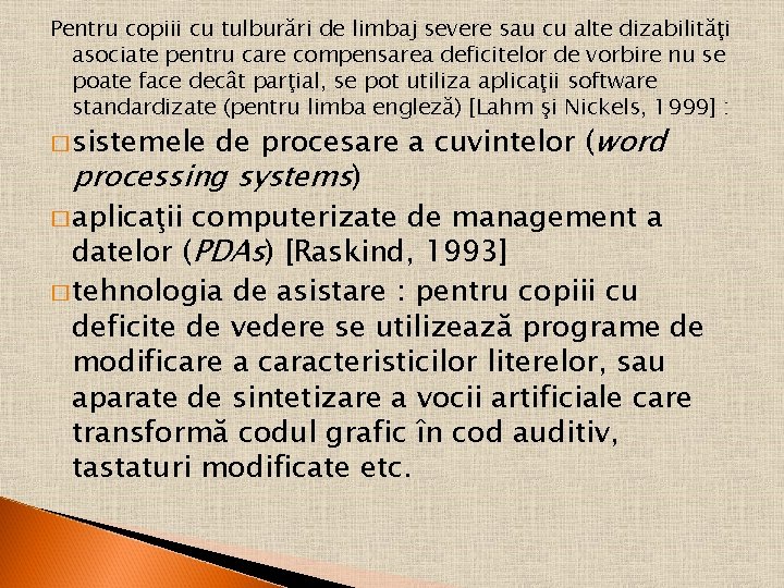 Pentru copiii cu tulburări de limbaj severe sau cu alte dizabilităţi asociate pentru care Pentru copiii cu tulburări de limbaj severe sau cu alte dizabilităţi asociate pentru care