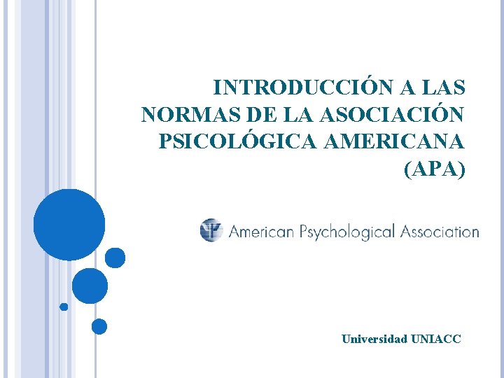 INTRODUCCIÓN A LAS NORMAS DE LA ASOCIACIÓN PSICOLÓGICA AMERICANA (APA) Universidad UNIACC 