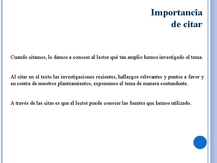 Importancia de citar Cuando citamos, le damos a conocer al lector qué tan amplio