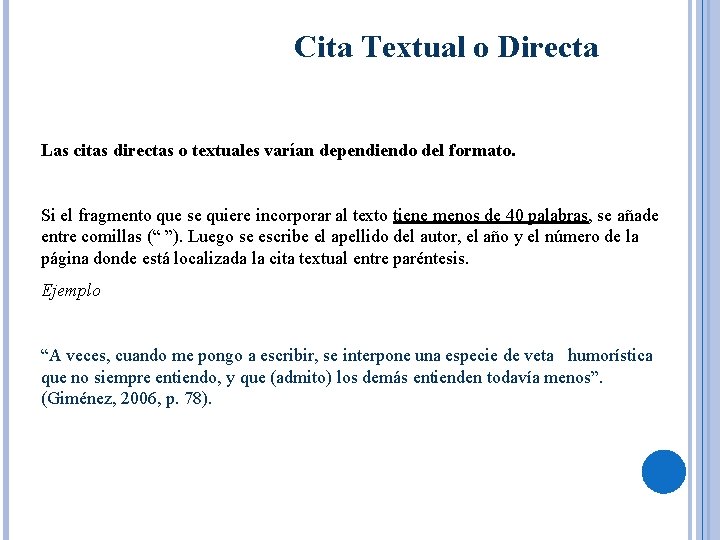 Cita Textual o Directa Las citas directas o textuales varían dependiendo del formato. Si