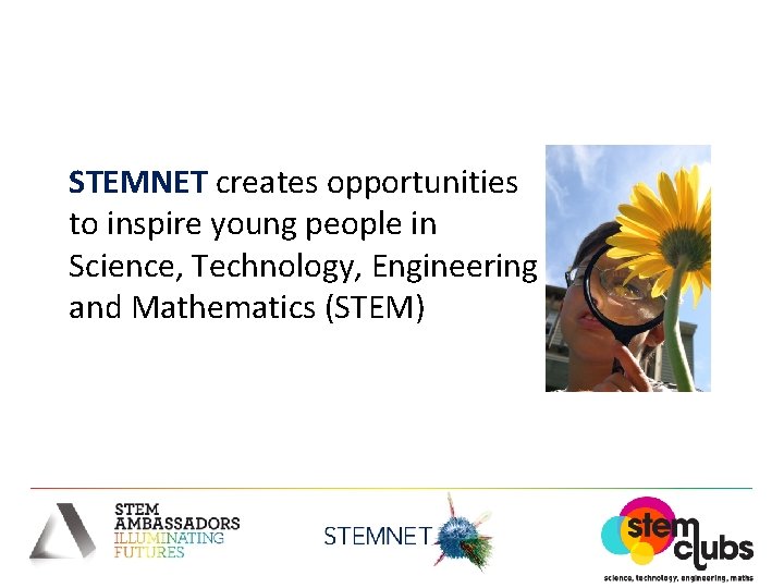 STEMNET creates opportunities to inspire young people in Science, Technology, Engineering and Mathematics (STEM)