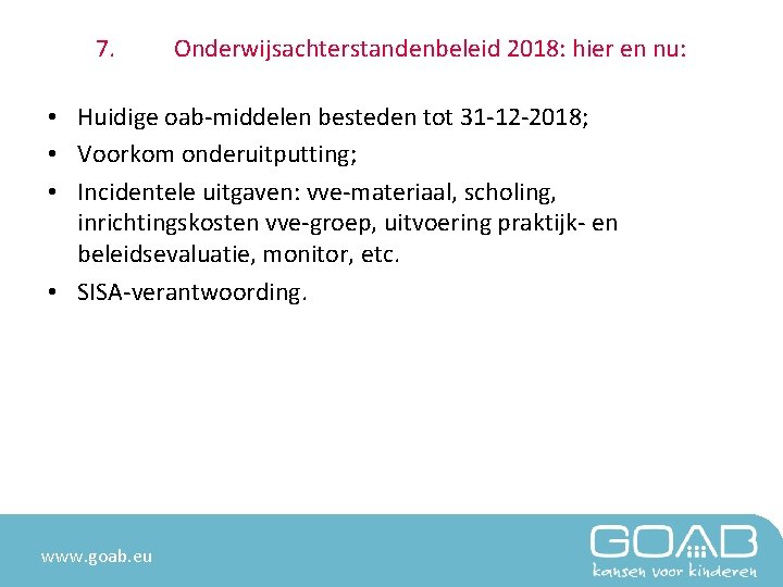 7. Onderwijsachterstandenbeleid 2018: hier en nu: • Huidige oab-middelen besteden tot 31 -12 -2018;