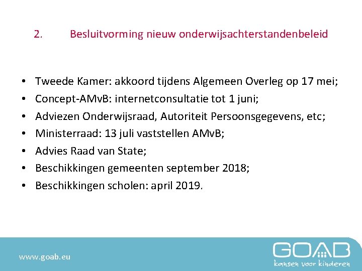 2. • • Besluitvorming nieuw onderwijsachterstandenbeleid Tweede Kamer: akkoord tijdens Algemeen Overleg op 17