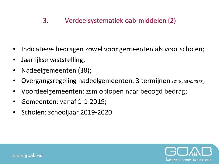 3. • • Verdeelsystematiek oab-middelen (2) Indicatieve bedragen zowel voor gemeenten als voor scholen;