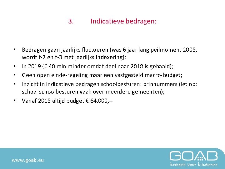 3. Indicatieve bedragen: • Bedragen gaan jaarlijks fluctueren (was 6 jaar lang peilmoment 2009,