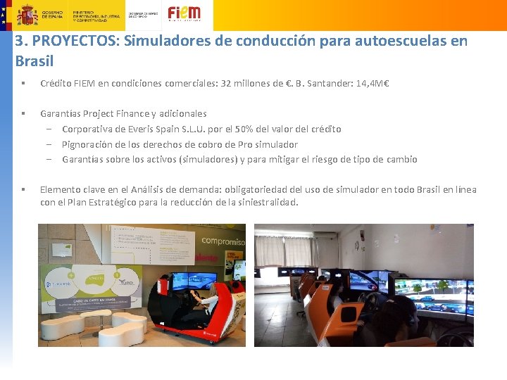 3. PROYECTOS: Simuladores de conducción para autoescuelas en Brasil § Crédito FIEM en condiciones