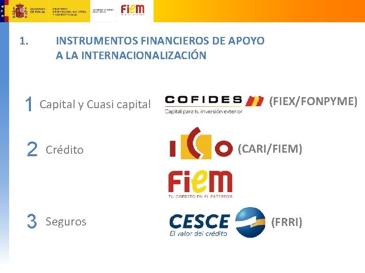 1. INSTRUMENTOS FINANCIEROS DE APOYO A LA INTERNACIONALIZACIÓN 1 Capital y Cuasi capital (FIEX/FONPYME)