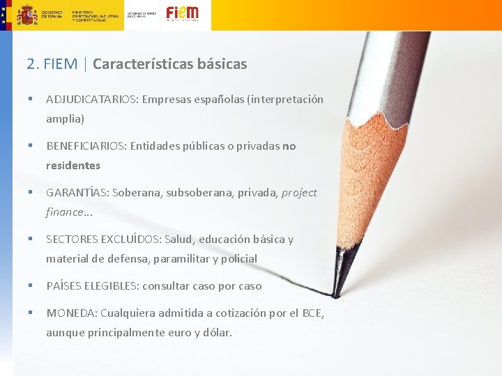 2. FIEM | Características básicas § ADJUDICATARIOS: Empresas españolas (interpretación amplia) § BENEFICIARIOS: Entidades
