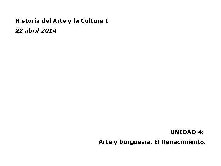 Historia del Arte y la Cultura I 22 abril 2014 UNIDAD 4: Arte y Historia del Arte y la Cultura I 22 abril 2014 UNIDAD 4: Arte y