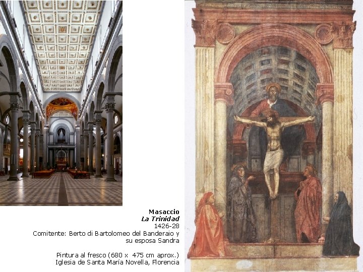 Masaccio La Trinidad 1426 -28 Comitente: Berto di Bartolomeo del Banderaio y su esposa Masaccio La Trinidad 1426 -28 Comitente: Berto di Bartolomeo del Banderaio y su esposa