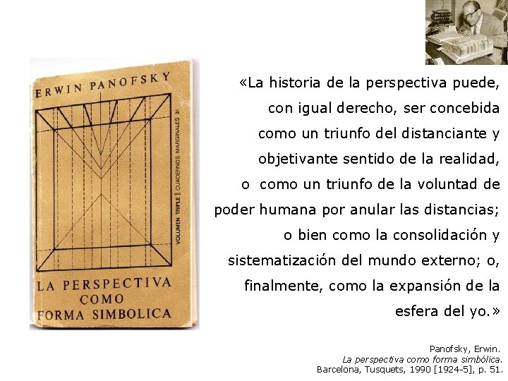  «La perspectiva es un orden, pero un orden de apariencias visuales. […] Es