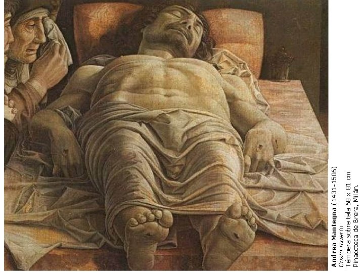 Andrea Mantegna (1431 -1506) Cristo muerto Témpera sobre tela 68 x 81 cm Pinacoteca Andrea Mantegna (1431 -1506) Cristo muerto Témpera sobre tela 68 x 81 cm Pinacoteca