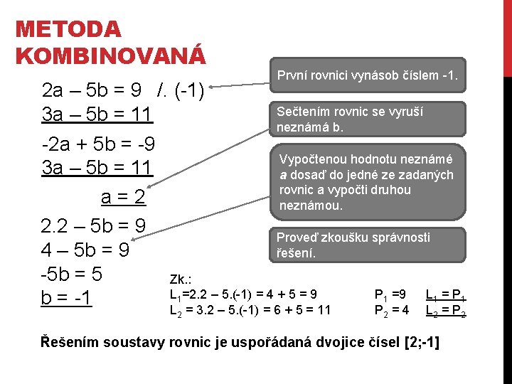 METODA KOMBINOVANÁ První rovnici vynásob číslem -1. 2 a – 5 b = 9