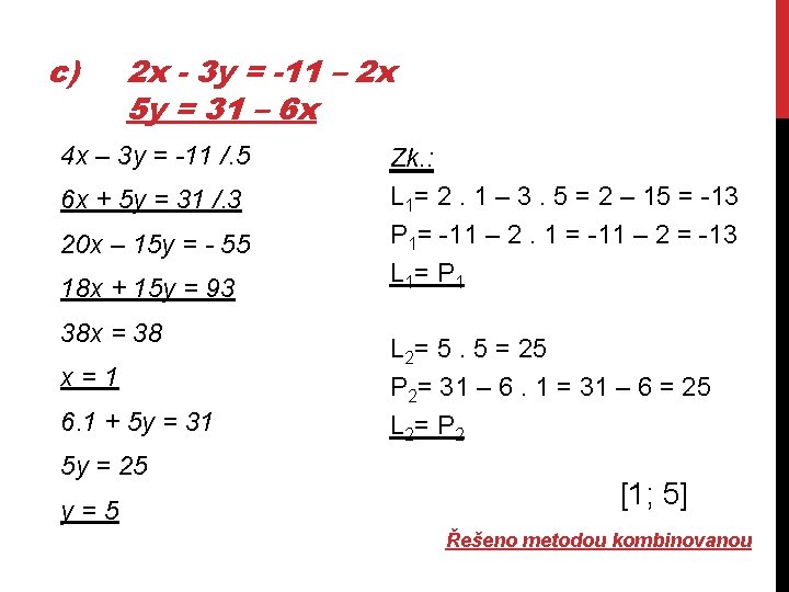 c) 2 x - 3 y = -11 – 2 x 5 y =