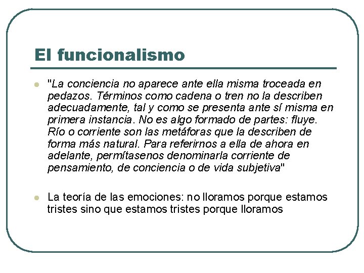 El funcionalismo l "La conciencia no aparece ante ella misma troceada en pedazos. Términos