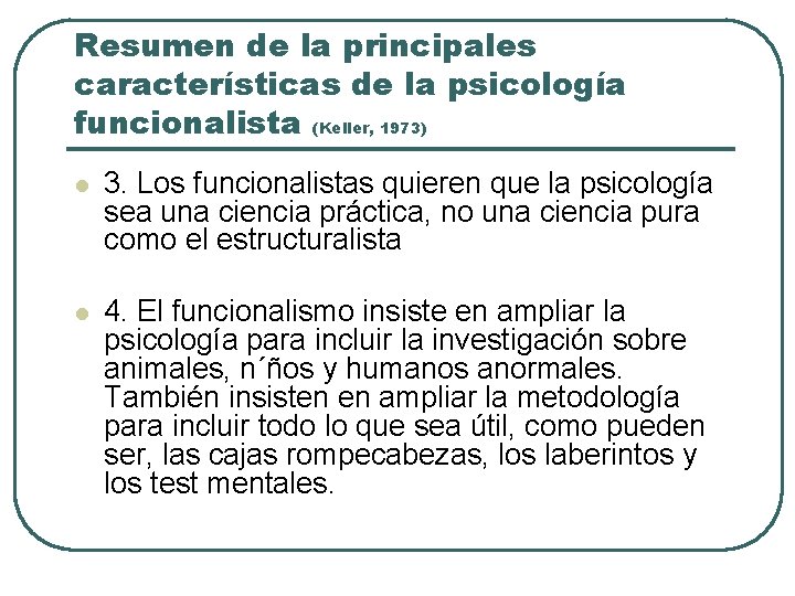 Resumen de la principales características de la psicología funcionalista (Keller, 1973) l 3. Los