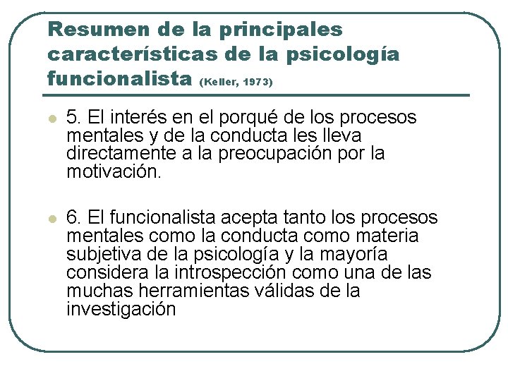 Resumen de la principales características de la psicología funcionalista (Keller, 1973) l 5. El