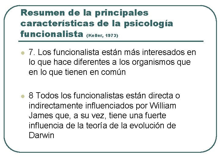 Resumen de la principales características de la psicología funcionalista (Keller, 1973) l 7. Los