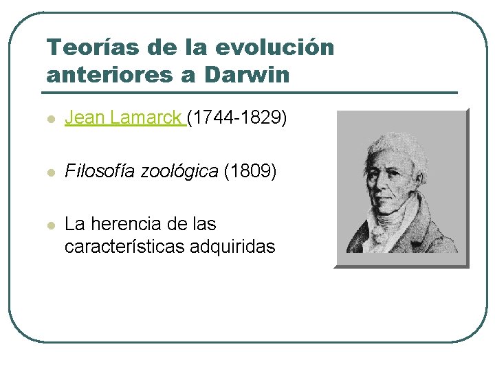 Teorías de la evolución anteriores a Darwin l Jean Lamarck (1744 -1829) l Filosofía