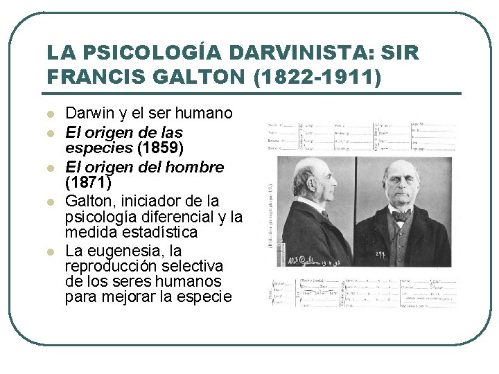 LA PSICOLOGÍA DARVINISTA: SIR FRANCIS GALTON (1822 -1911) l l l Darwin y el