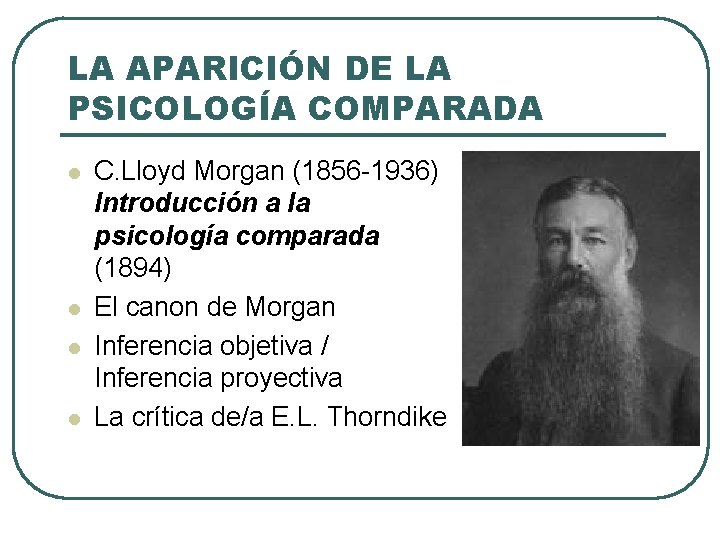 LA APARICIÓN DE LA PSICOLOGÍA COMPARADA l l C. Lloyd Morgan (1856 -1936) Introducción