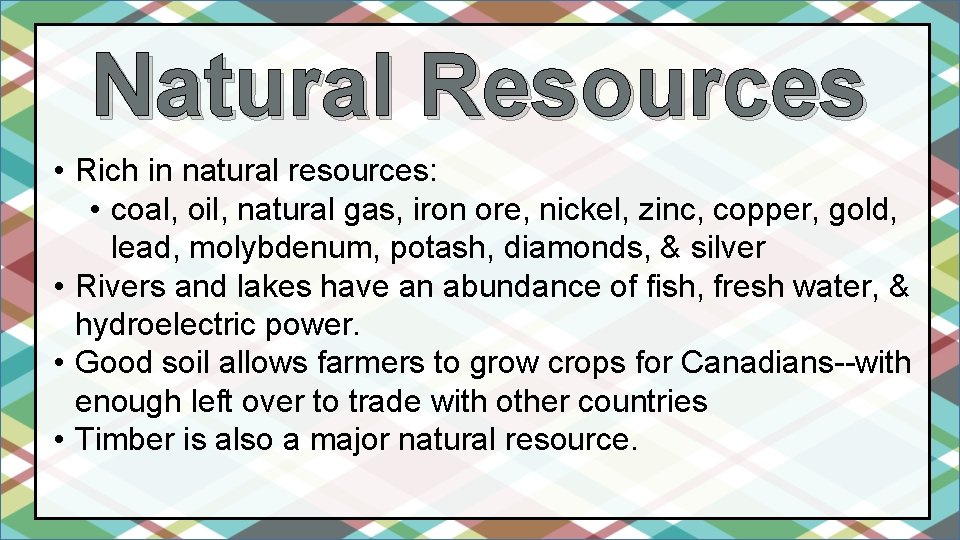 Natural Resources • Rich in natural resources: • coal, oil, natural gas, iron ore, Natural Resources • Rich in natural resources: • coal, oil, natural gas, iron ore,