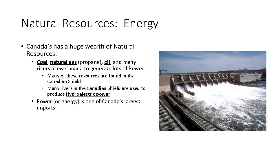 Natural Resources: Energy • Canada’s has a huge wealth of Natural Resources. • Coal, Natural Resources: Energy • Canada’s has a huge wealth of Natural Resources. • Coal,