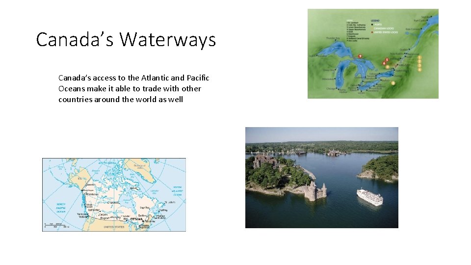 Canada’s Waterways Canada’s access to the Atlantic and Pacific Oceans make it able to Canada’s Waterways Canada’s access to the Atlantic and Pacific Oceans make it able to